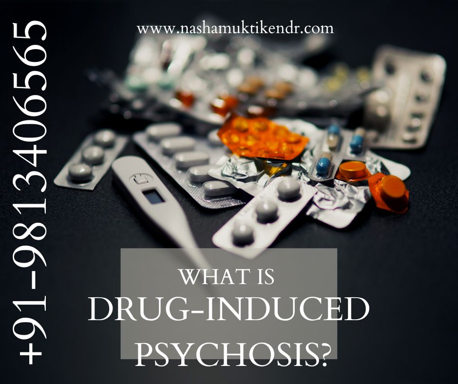 what is drug induced psychosis nasha mukti kendra yamunanagar